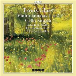 lataa albumi Louis Glass Arne BalkMøller, Henrik Brendstrup, Christina Bjørkøe - Violin Sonatas 1 2 Cello Sonata